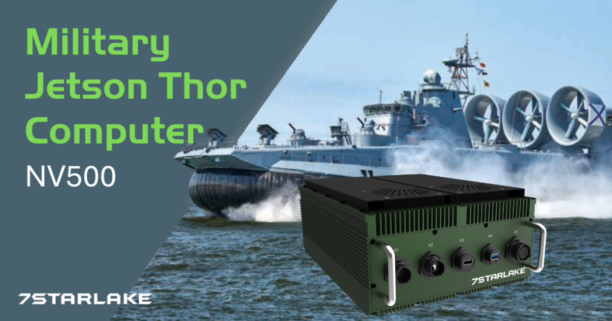 7STARLAKE Unveils NV500 Military Jetson Thor Computer for AI-Driven ...